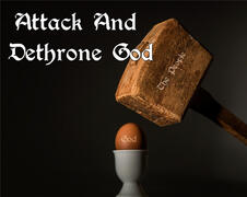 Attack And Dethrone God